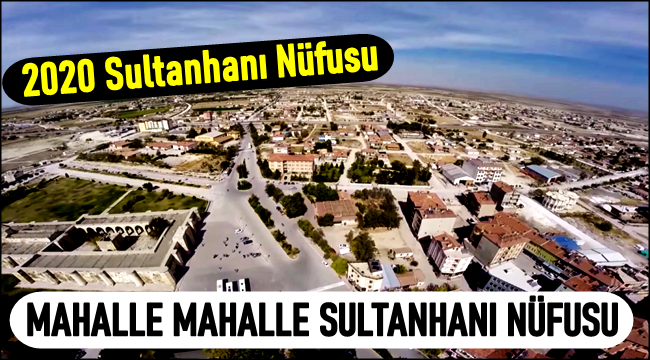 SULTANHANI İLÇESİ'NİN 2020 NÜFUSU AÇIKLANDI