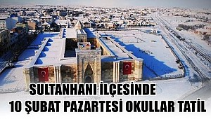 SULTANHANI İLÇESİNDE 10 ŞUBAT PAZARTESİ OKULLAR TATİL