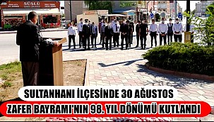 SULTANHANI İLÇESİNDE 30 AĞUSTOS ZAFER BAYRAMI'NIN 98. YIL DÖNÜMÜ KUTLANDI