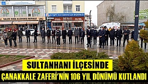 ÇANAKKALE ZAFERİ'NİN 106 YIL DÖNÜMÜ SULTANHANI İLÇESİNDE DE KUTLANDI