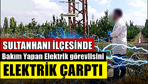 SULTANHANINDA BAKIM YAPAN İŞÇİYİ ELEKTRİK ÇARPTI