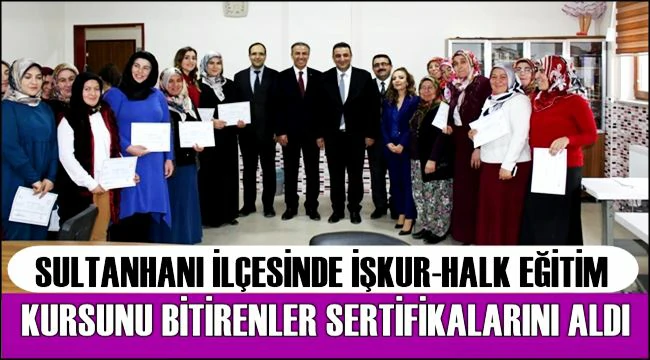 SULTANHANI İLÇESİNDEKİ KURS İLE HEM HARÇLIKLARINI ALDILAR HEM DE SERTİFİKA SAHİBİ OLDULAR