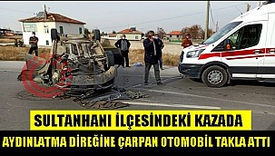 SULTANHANI'NDA KONTROLDEN ÇIKAN OTOMOBİL AYDINLATMA DİREĞİNE ÇARPTI 2 YARALI