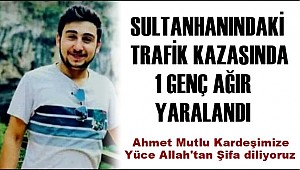 SULTANHANI İLÇESİNDE AHMET MUTLU TRAFİK KAZASINDA AĞIR YARALANDI