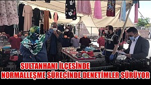 SULTANHANI İLÇESİNDE NORMALLEŞME SÜRECİNDE DENETİMLER SÜRÜYOR