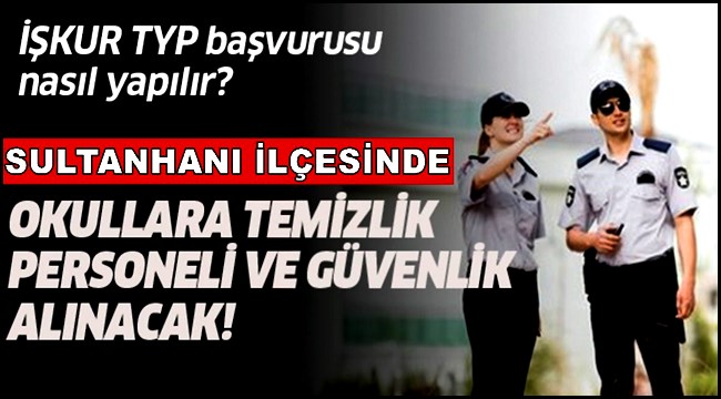 SULTANHANI İLÇESİNDE OKULLARA GÜVENLİK VE TEMİZLİK İŞÇİSİ ALINACAK, BAŞVURULAR BAŞLIYOR