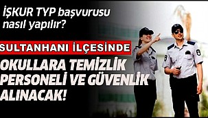 SULTANHANI İLÇESİNDE OKULLARA GÜVENLİK VE TEMİZLİK İŞÇİSİ ALINACAK, BAŞVURULAR BAŞLIYOR
