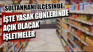 SULTANHANI İLÇESİNDE BAYRAM BOYUNCA AÇIK OLACAK İŞ YERLERİ