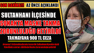 SULTANHANI İLÇESİNDE SOKAKTA MASKE TAKMA ZORUNLULUĞU GETİRİLDİ, TAKMAYANA 900 TL CEZA