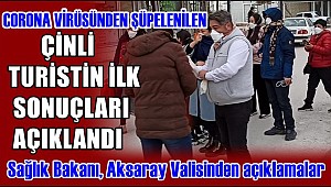 SULTANHANINDA YAŞANAN CORONA VİRÜSÜ ŞÜPHESİNDE İLK SONUÇLAR AÇIKLANDI