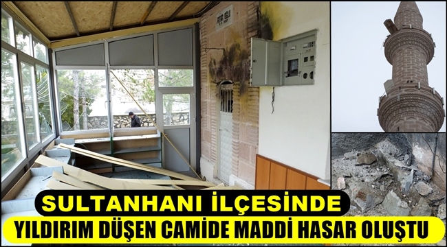 SULTANHANI İLÇESİNDE YILDIRIM DÜŞEN CAMİDE MADDİ HASAR OLUŞTU