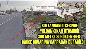 SULTANHANI İLÇESİNDE YOLDAN ÇIKAN OTOMOBİL 300 METRE SÜRÜKLENEREK BAHÇE DUVARINA ÇARPARAK DURABİLDİ