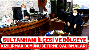 SULTANHANI İLÇESİNE VE BÖLGEYE KIZILIRMAK SUYUNU GETİRME ÇALIŞMALARI