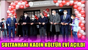 SULTANHANI KAYMAKAMLIĞI KADIN KÜLTÜR EVİ TÖRENLE AÇILDI