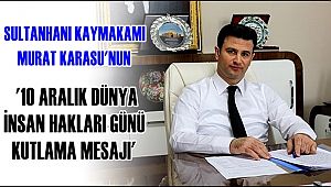 KAYMAKAM KARASU'NUN 'DÜNYA İNSAN HAKLARI GÜNÜ MESAJI'