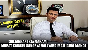 SULTANHANI KAYMAKAMI MURAT KARASU SAKARYA VALİ YARDIMCILIĞINA ATANDI