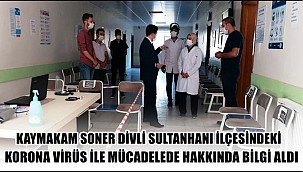 SULTANHANI KAYMAKAMI SONER DİVLİ SULTANHANI İLÇESİNDEKİ KORONA VİRÜS İLE MÜCADELEDE HAKKINDA BİLGİ ALDI