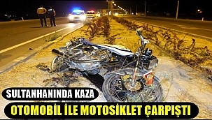 SULTANHANINDA KAZA, OTOMOBİL İLE MOTOSİKLET ÇARPIŞTI
