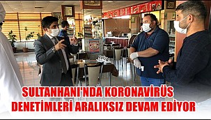 SULTANHANI'NDA COVİD-19 DENETİMLERİ...