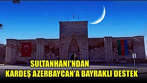 SULTANHANI'NDAN KARDEŞ AZERBAYCAN'A BAYRAKLI DESTEK