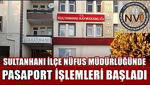 SULTANHANI NÜFUS MÜDÜRLÜĞÜNDE PASAPORT İŞLEMLERİ BAŞLADI