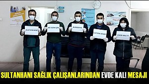 SULTANHANI İLÇESİNDE SAĞLIK ÇALIŞANLARINDAN EVDE KAL! MESAJI