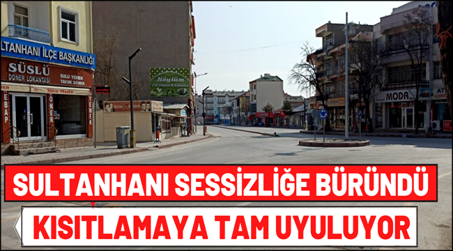 SULTANHANI SESSİZLİĞE BÜRÜNDÜ, KISITLAMAYA TAM UYULUYOR