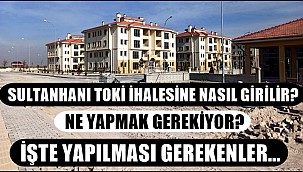 SULTANHANI TOKİ İHALESİNE NASIL GİRİLİR, NE YAPMAK GEREKİYOR?