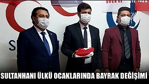 SULTANHANI ÜLKÜ OCAKLARINDA BAYRAK DEĞİŞİMİ