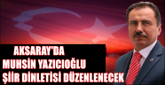 AKSARAY'DA MUHSİN YAZICIOĞLU ŞİİR DİNLETİSİ