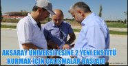 AKSARAY ÜNİVERSİTESİNE 2 YENİ ENSTİTÜ KURMAK İÇİN ÇALIŞMALAR BAŞLADI