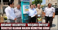 AKSARAY BELEDİYESİ “BELŞARJ ÜNİTESİ” ÜCRETSİZ OLARAK HALKIN HİZMETİNE GİRDİ