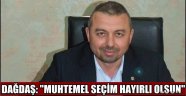 MÜSİAD BAŞKANI EYUP DAĞDAŞ: "MUHTEMEL SEÇİM HAYIRLI OLSUN"