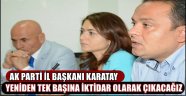 KARATAY, YENİDEN TEK BAŞINA İKTİDAR OLARAK ÇIKACAĞIZ