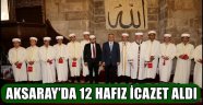 AKSARAY’DA 12 HAFIZ İCAZET ALDI