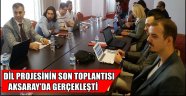 DİL PROJESİNİN SON TOPLANTISI AKSARAY’DA GERÇEKLEŞTİ