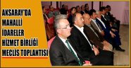 AKSARAY'DA MAHALLİ İDARELER HİZMET BİRLİĞİ MECLİS TOPLANTISI
