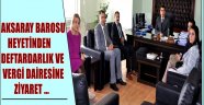 AKSARAY BAROSU HEYETİNDEN DEFTARDARLIK VE VERGİ DAİRESİNE ZİYARET