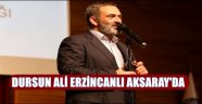 DURSUN ALİ ERZİNCANLI AKSARAY'DA