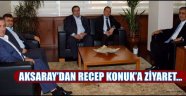 AKSARAY’DAN RECEP KONUK’A ZİYARET
