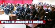 UYGARLIK ANADOLU’DA DOĞDU