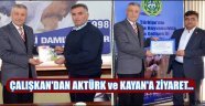 ÇALIŞKAN'DAN AKTÜRK ve KAYAN'A ZİYARET