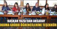AKSARAY OKUMA GRUBU ÖĞRENCİLERİNE TEŞEKKÜR