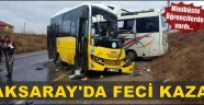 AKSARAY'DA BELEDİYE OTOBÜSÜ İLE HALK MİNİBÜS'Ü ÇARPIŞTI