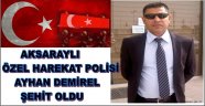 AKSARAYLI AYHAN DEMİREL ŞEHİT OLDU