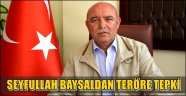 SEYFULLAH BAYSALDAN TERÖRE TEPKİ