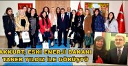 AKKURT, ESKİ ENERJİ BAKANI TANER YILDIZ İLE GÖRÜŞTÜ