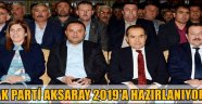 AK PARTİ AKSARAY TEŞKİLATI 2019’A ÇALIŞIYOR