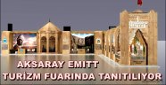 AKSARAY EMITT TURİZM FUARINDA TANITILIYOR