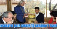 AKSARAYLI ŞAİR KIBRIS’TA AKSARAY’I TANITI